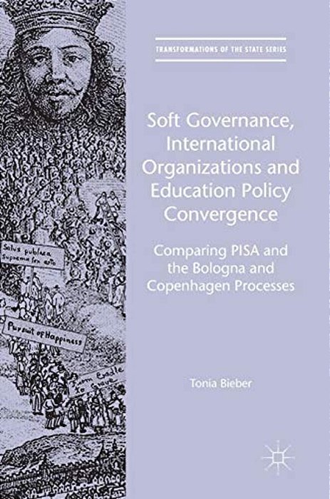 Soft Governance, International Organizations And Education Policy Convergence: Comparing Pisa And The Bologna And Copenhagen Processes-..