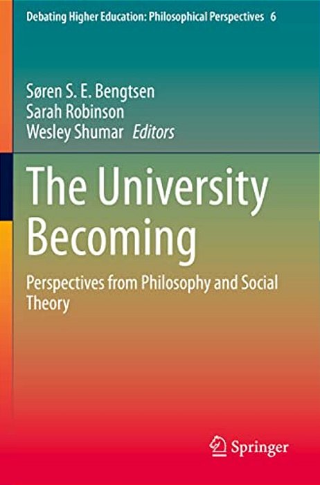 The University Becoming: Perspectives From Philosophy And Social Theory-..