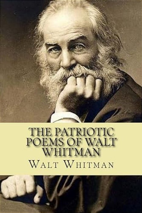 The Patriotic Poems Of Walt Whitman-..