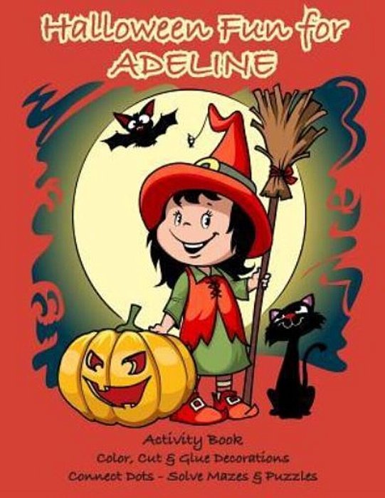 Halloween Fun For Adeline Activity Book: Color, Cut & Glue Decorations - Connect Dots - Solve Mazes & Puzzles-..