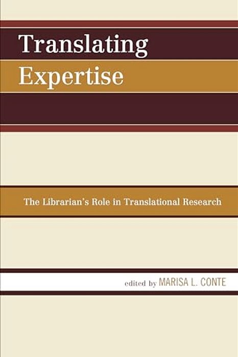 Translating Expertise: The Librarian's Role In Translational Research-..