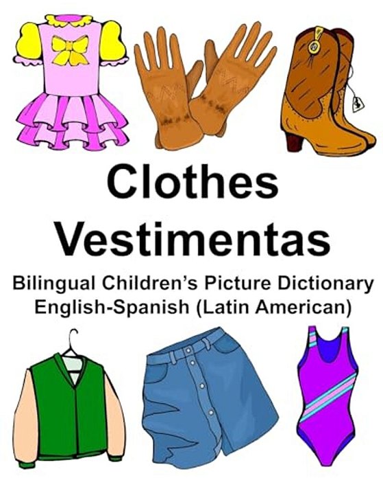 English-Spanish (Latin American) Clothes/Vestimentas Bilingual Children's Picture Dictionary-..
