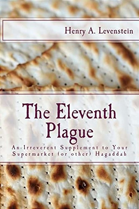 The Eleventh Plague: An Irreverent Supplement To Your Supermarket Hagaddah-..