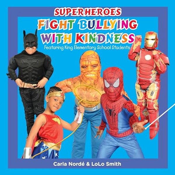 Superheroes Fight Bullying With Kindness: Featuring King Elementary School Students-..