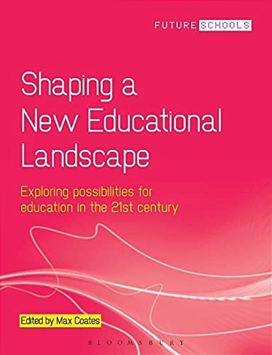 Shaping A New Educational Landscape: Exploring Possibilities For Education In The 21St Century-..