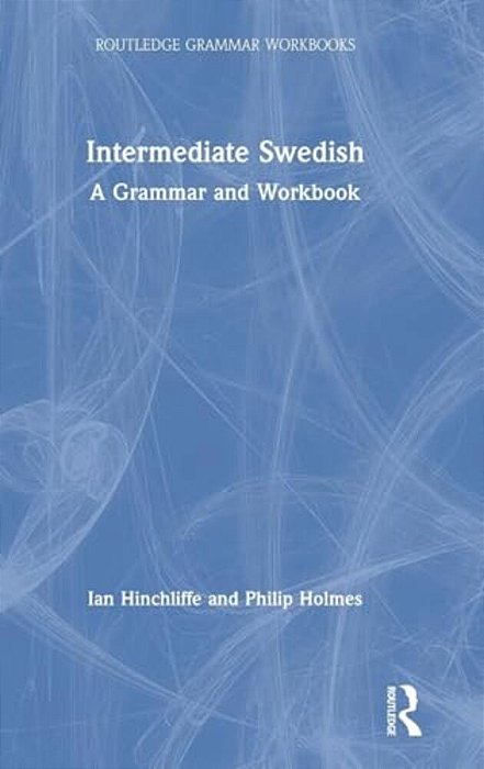 Intermediate Swedish: A Grammar And Workbook-..
