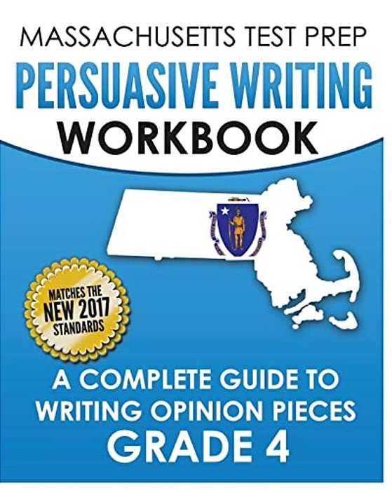 Massachusetts Test Prep Persuasive Writing Workbook: A Complete Guide To Writing Opinion Pieces Grade 4-..