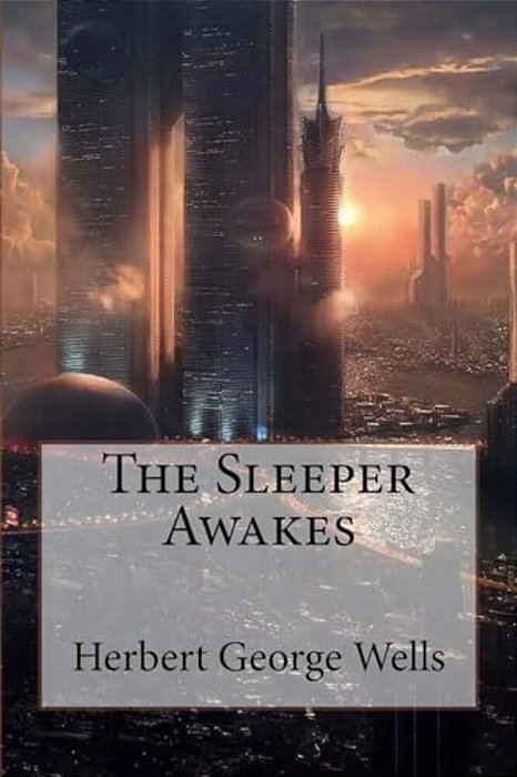 The Sleeper Awakes Herbert George Wells-..