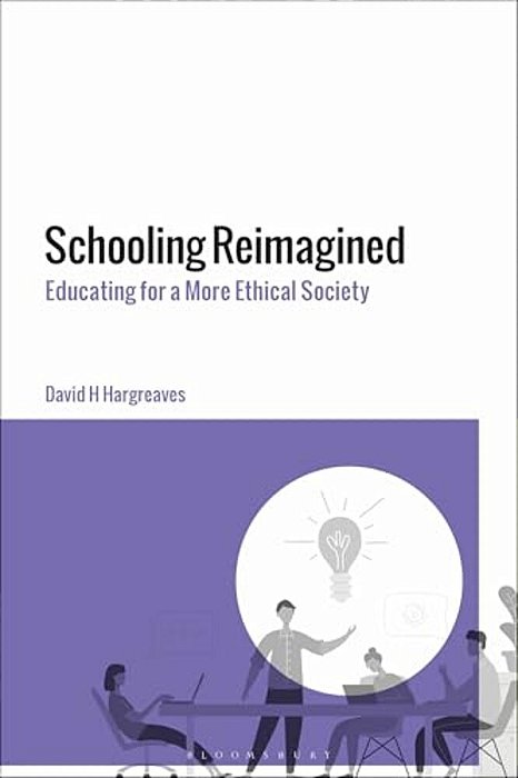 Schooling Reimagined: Educating For A More Ethical Society-..