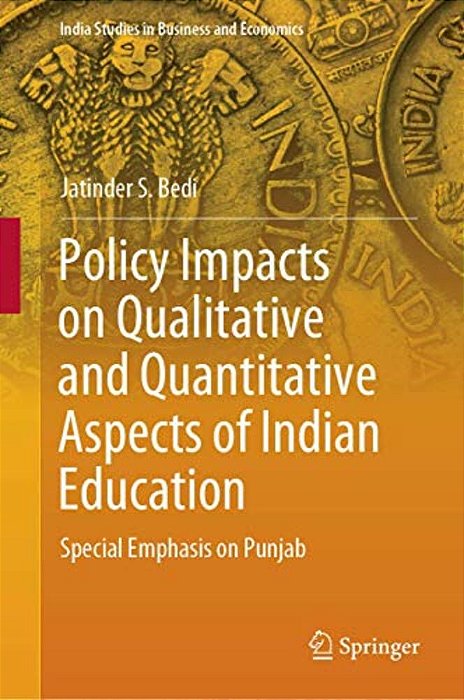Policy Impacts On Qualitative And Quantitative Aspects Of Indian Education: Special Emphasis On Punjab-..