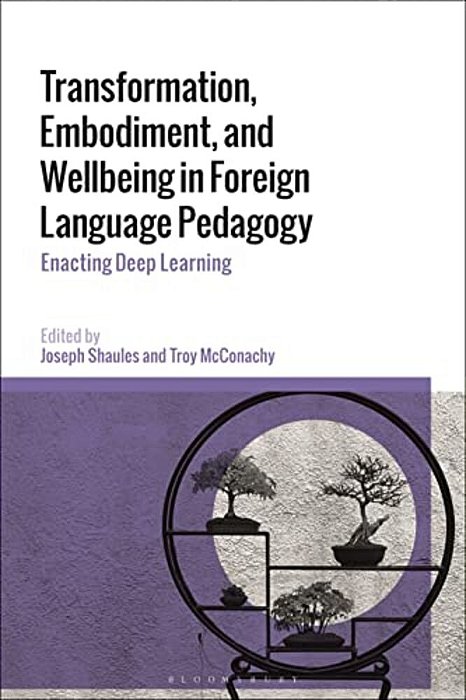 Transformation, Embodiment, And Wellbeing In Foreign Language Pedagogy: Enacting Deep Learning-..