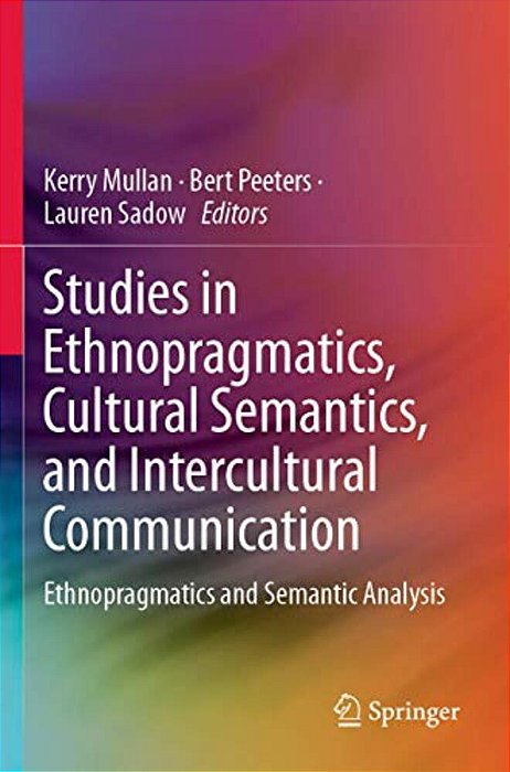Studies In Ethnopragmatics, Cultural Semantics, And Intercultural Communication: Ethnopragmatics And Semantic Analysis-..