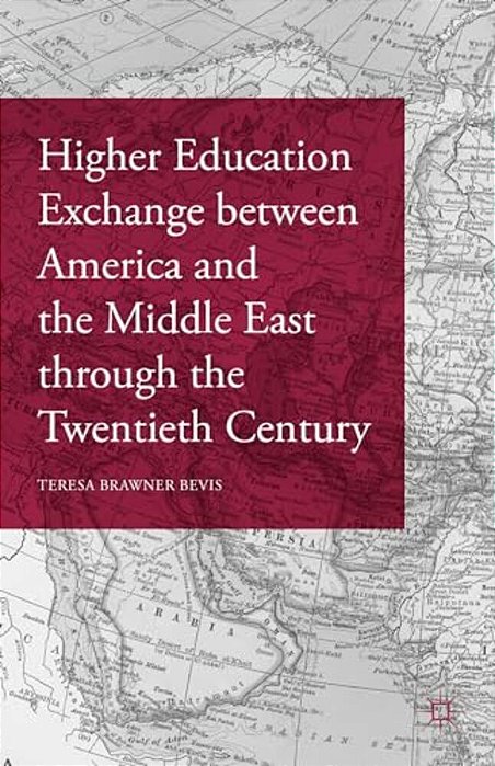 Higher Education Exchange Between America And The Middle East Through The Twentieth Century-..