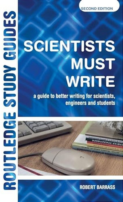 Scientists Must Write: A Guide To Better Writing For Scientists, Engineers And Students-..
