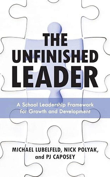 Unfinished Leader: A School Leadership Framework For Growth And Development-..