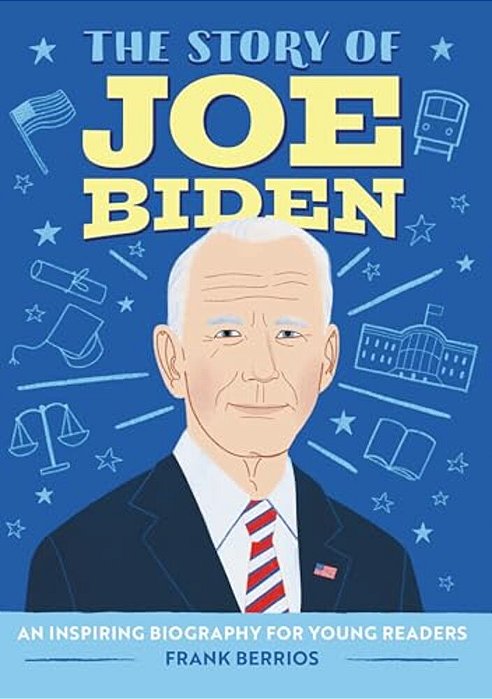 The Story Of Joe Biden: An Inspiring Biography For Young Readers-..