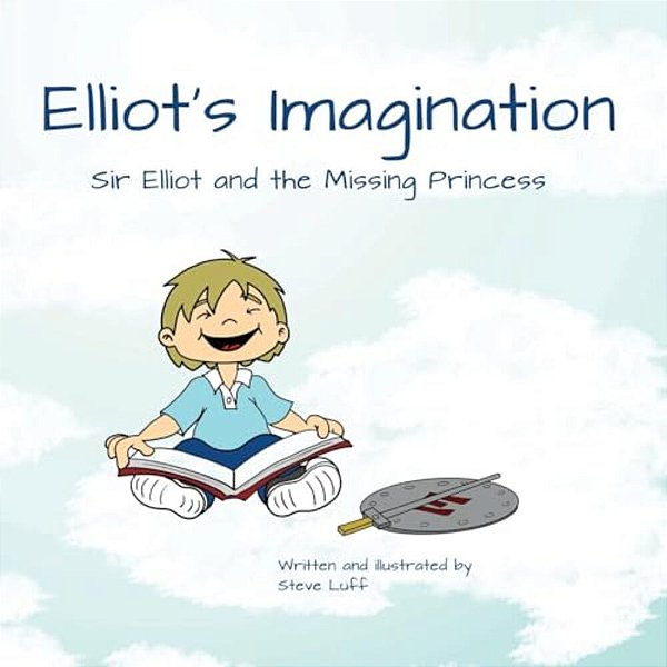 Elliot's Imagination: Sir Elliot And The Missing Princess-..