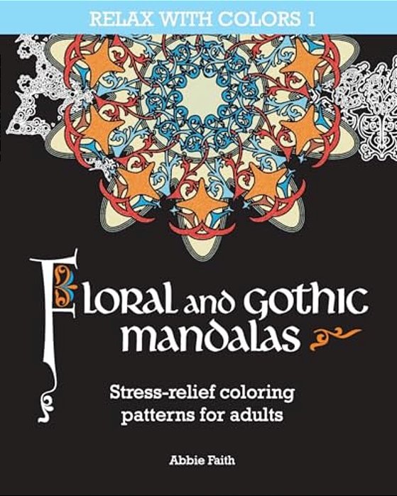 Floral And Gothic Mandalas: Stress-Relief Coloring Patterns For Adults-..
