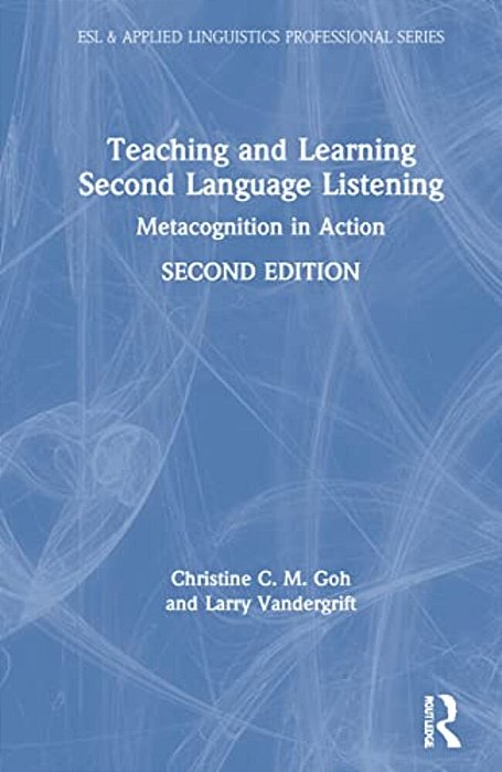 Teaching And Learning Second Language Listening: Metacognition In Action-..