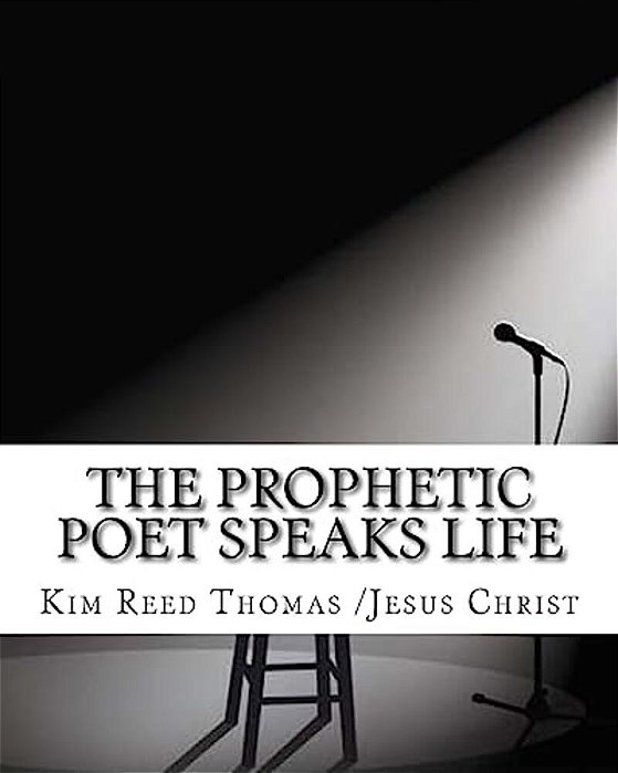 The Prophetic Poet Speaks Life: The Prophetic Poet Speaks Life-..