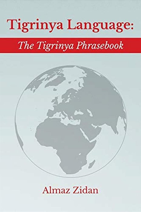 Tigrinya Language: The Tigrinya Phrasebook-..