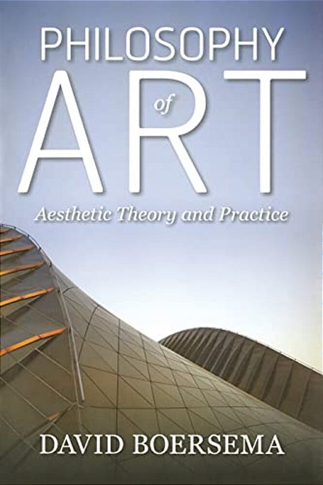 Philosophy Of Art: Aesthetic Theory And Practice-..