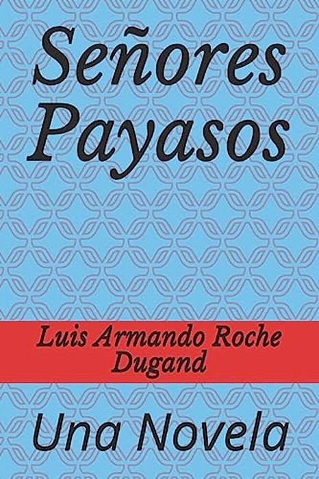 Señores Payasos: Una Novela-..