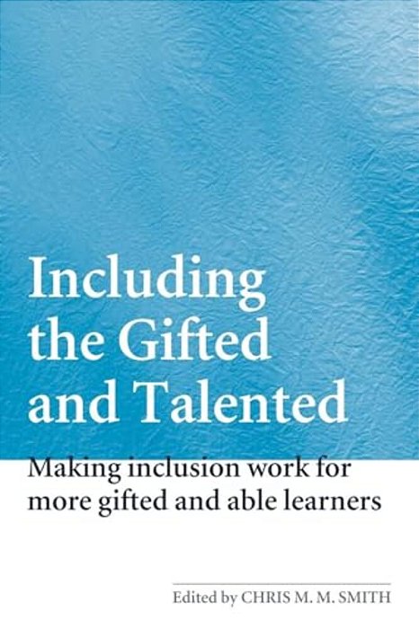 Including The Gifted And Talented: Making Inclusion Work For More Gifted And Able Learners-..