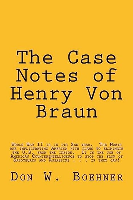 The Case Notes Of Henry Von Braun: U. S. Army Counterintelligence Corps-..