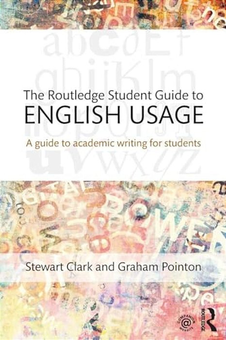 The Routledge Student Guide To English Usage: A Guide To Academic Writing For Students-..