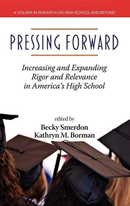 Pressing Forward: Increasing And Expanding Rigor And Relevance In America's High Schools (Hc)-..