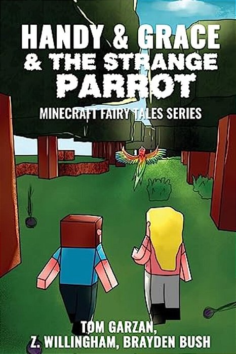 Handy & Grace & The Strange Parrot: Minecraft Fairy Tales Series-..
