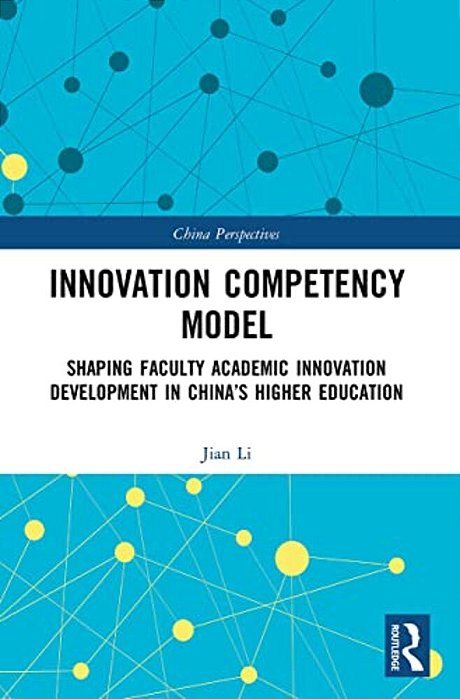 Innovation Competency Model: Shaping Faculty Academic Innovation Development In China's Higher Education-..