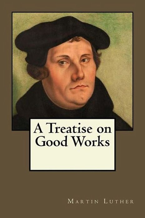 A Treatise On Good Works-..