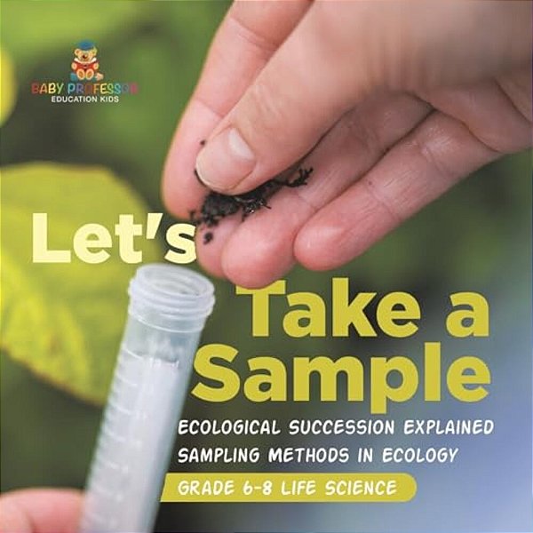Let's Take A Sample! Ecological Succession Explained Sampling Methods In Ecology Grade 6-8 Life Science-..