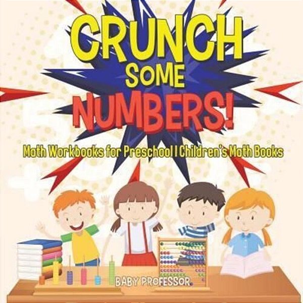 Crunch Some Numbers! Math Workbooks For Preschool Children's Math Books-..