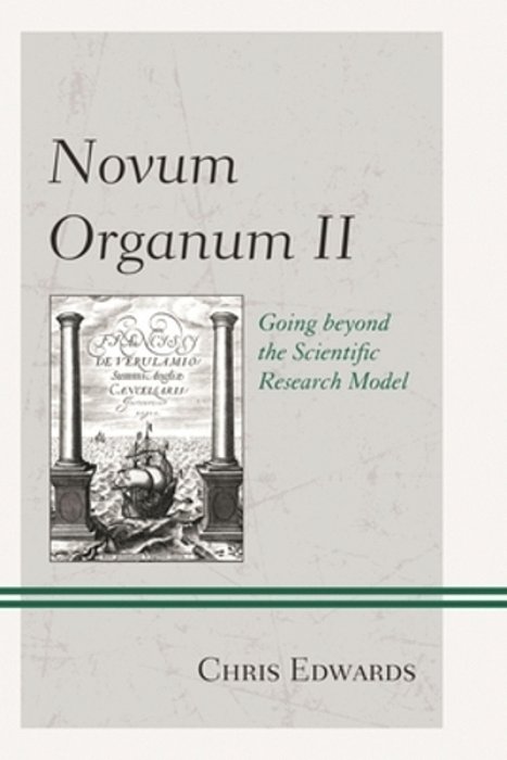 Novum Organum II: Going Beyond The Scientific Research Model-..