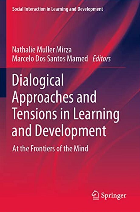 Dialogical Approaches And Tensions In Learning And Development: At The Frontiers Of The Mind-..