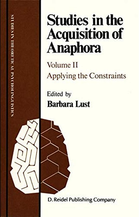 Studies In The Acquisition Of Anaphora: Applying The Constraints-..