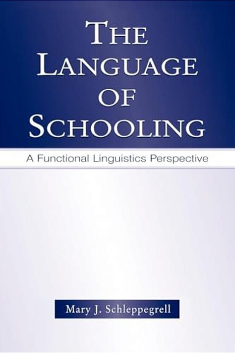 The Language Of Schooling: A Functional Linguistics Perspective-..