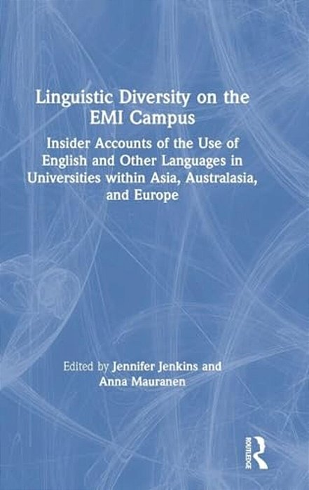 Linguistic Diversity On The Emi Campus: Insider Accounts Of The Use Of English And Other Languages In Universities Within Asia, Australasia, And Europ-..