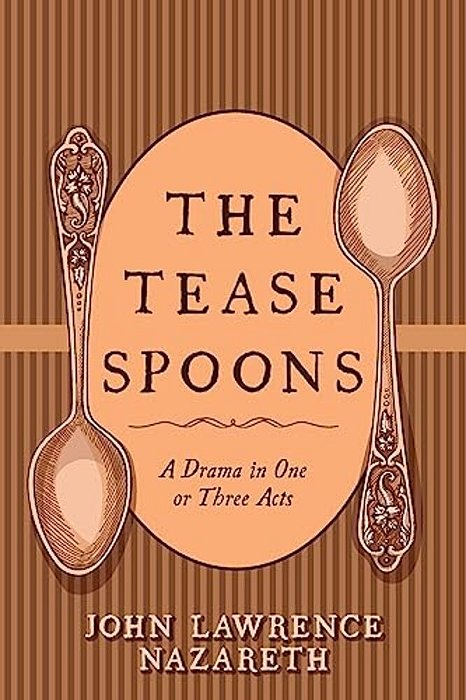 The Tease Spoons: A Drama In One Or Three Acts-..