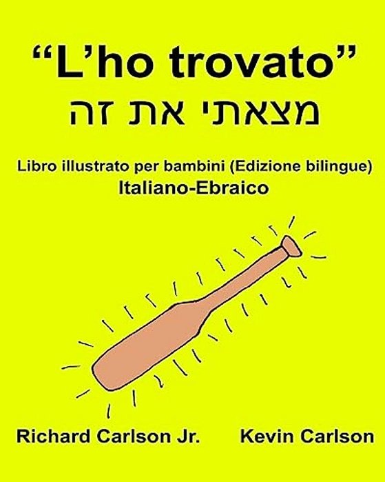 "L'Ho Trovato": Libro Illustrato Per Bambini Italiano-Ebraico (Edizione Bilingue)-..