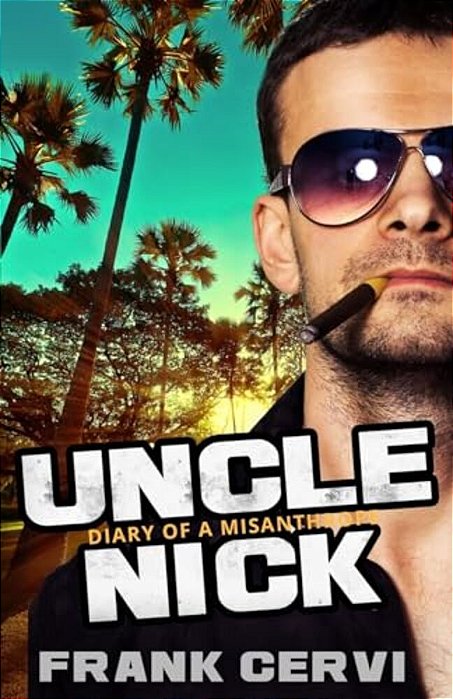 Uncle Nick: Diary Of A Misanthrope-..