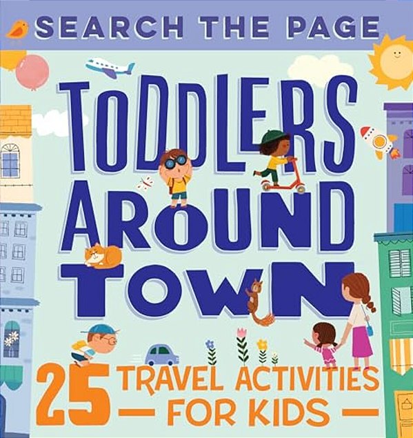Search And Find Toddlers Around Town: 25 Travel Activities For Kids-..