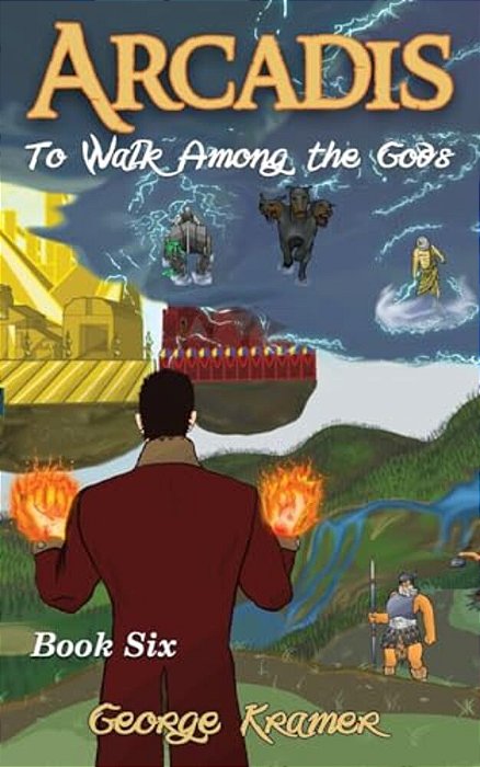 Arcadis: To Walk Among The Gods: Book Six-..