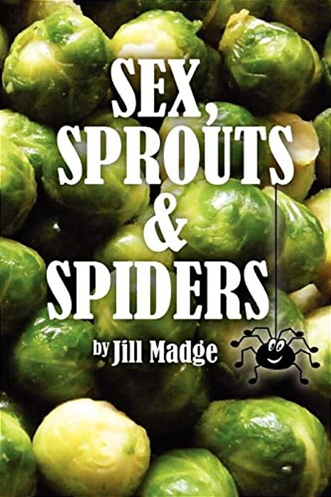 Sex, Sprouts And Spiders-..