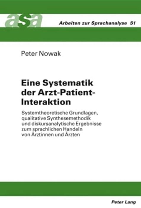 Eine Systematik Der Arzt-Patient-interaktion: Systemtheoretische Grundlagen, Qualitative Synthesemethodik Und Diskursanalytische Ergebnisse Zum Sprach-..