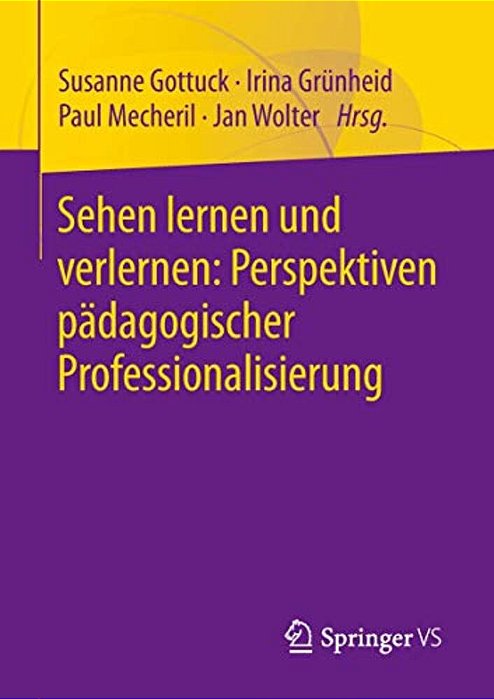 Sehen Lernen Und Verlernen: Perspektiven Pädagogischer Professionalisierung-..