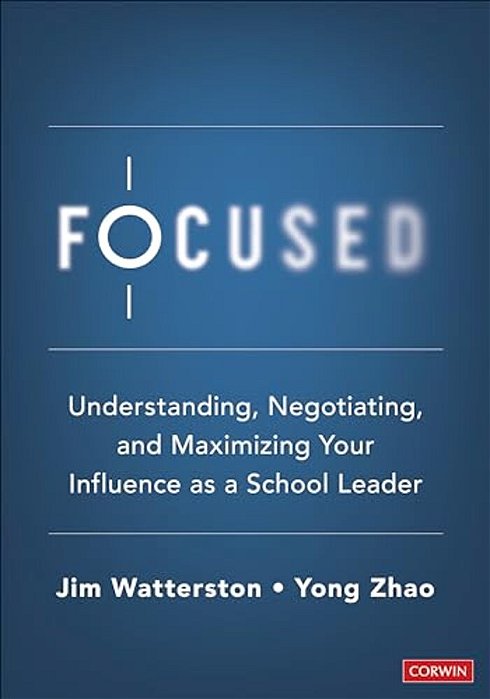 Focused: Understanding, Negotiating, And Maximizing Your Influence As A School Leader-..